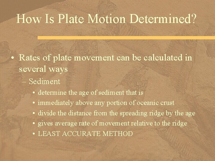 How Is Plate Motion Determined? • Rates of plate movement can be calculated in