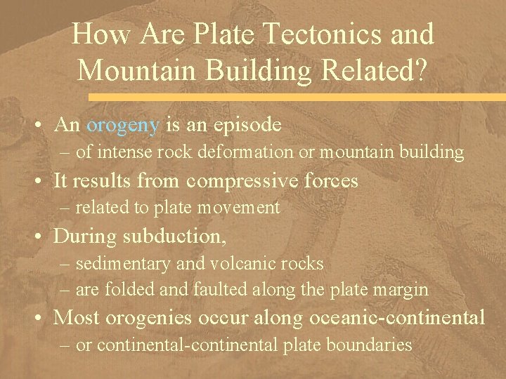 How Are Plate Tectonics and Mountain Building Related? • An orogeny is an episode