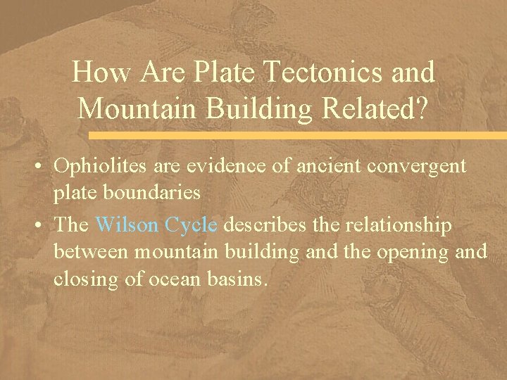 How Are Plate Tectonics and Mountain Building Related? • Ophiolites are evidence of ancient