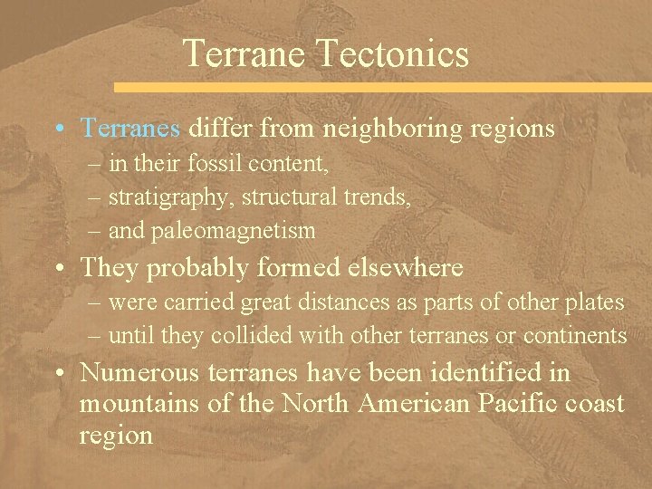 Terrane Tectonics • Terranes differ from neighboring regions – in their fossil content, –