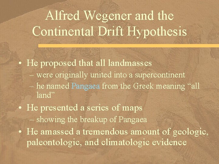 Alfred Wegener and the Continental Drift Hypothesis • He proposed that all landmasses –