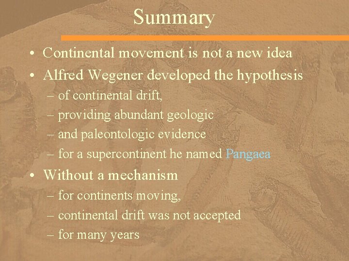Summary • Continental movement is not a new idea • Alfred Wegener developed the