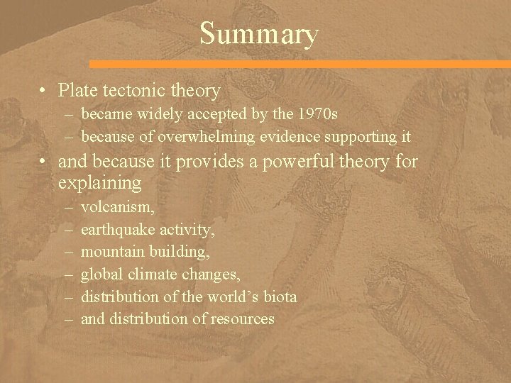 Summary • Plate tectonic theory – became widely accepted by the 1970 s –