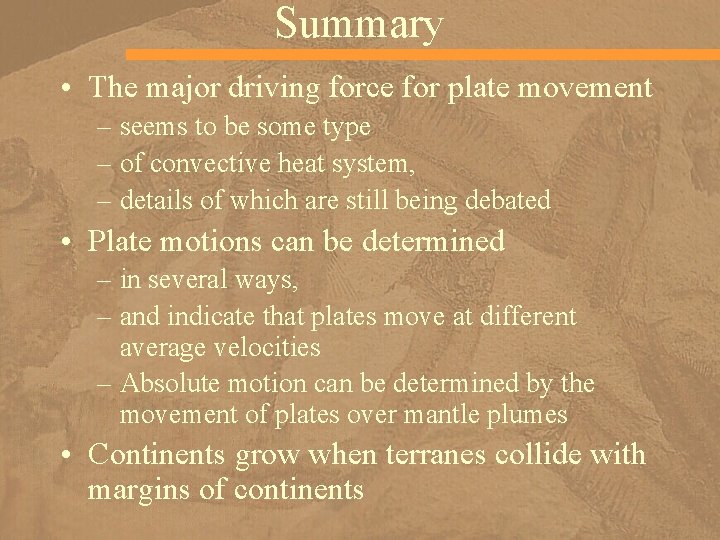 Summary • The major driving force for plate movement – seems to be some