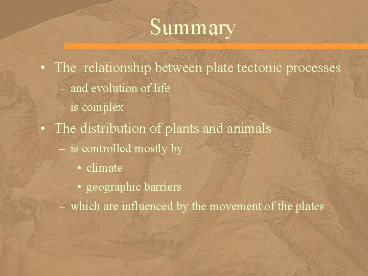 Summary • The relationship between plate tectonic processes – and evolution of life –