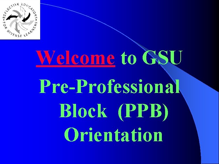 Welcome to GSU Pre-Professional Block (PPB) Orientation 