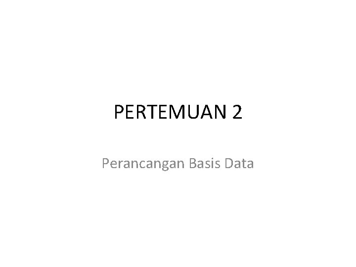 PERTEMUAN 2 Perancangan Basis Data 
