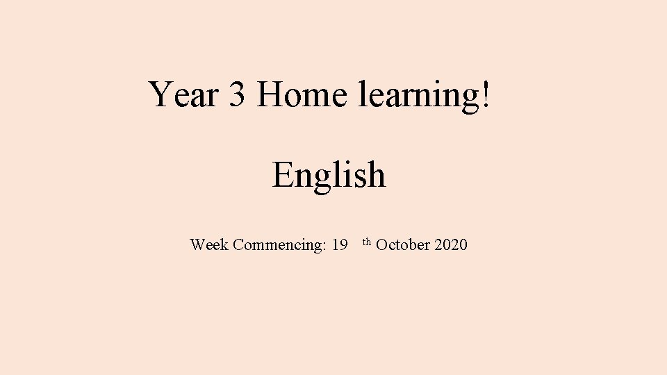 Year 3 Home learning! English Week Commencing: 19 th October 2020 