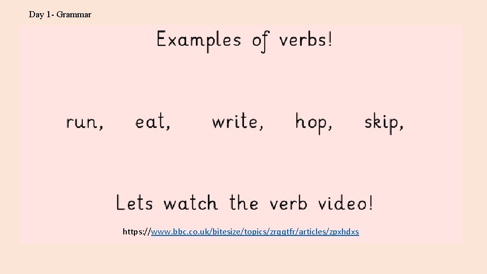 Day 1 - Grammar https: //www. bbc. co. uk/bitesize/topics/zrqqtfr/articles/zpxhdxs 