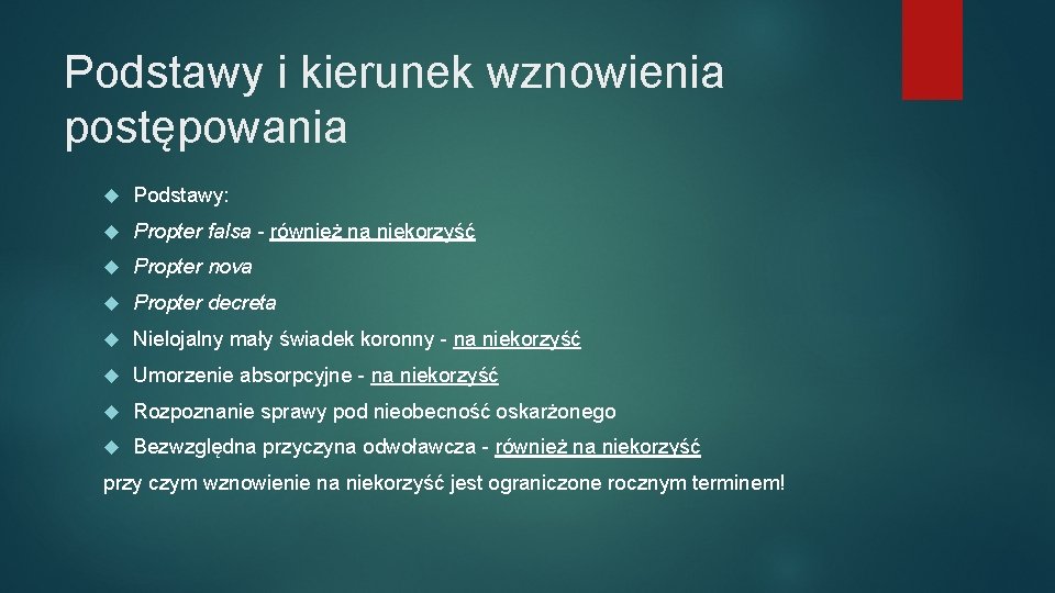 Podstawy i kierunek wznowienia postępowania Podstawy: Propter falsa - również na niekorzyść Propter nova