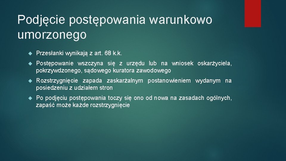 Podjęcie postępowania warunkowo umorzonego Przesłanki wynikają z art. 68 k. k. Postępowanie wszczyna się