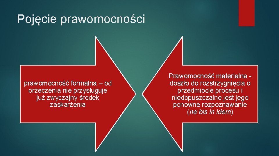 Pojęcie prawomocności prawomocność formalna – od orzeczenia nie przysługuje już zwyczajny środek zaskarżenia Prawomocność