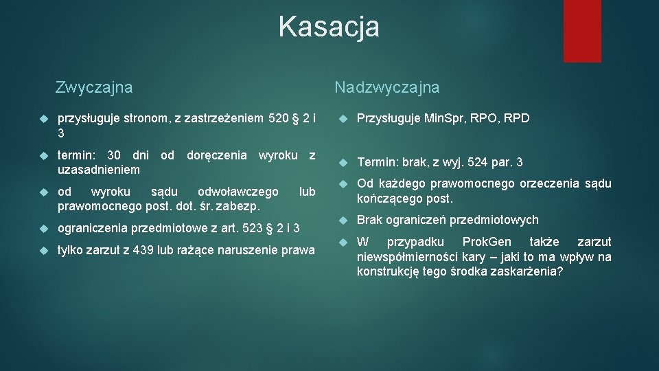 Kasacja Zwyczajna Nadzwyczajna przysługuje stronom, z zastrzeżeniem 520 § 2 i 3 termin: 30