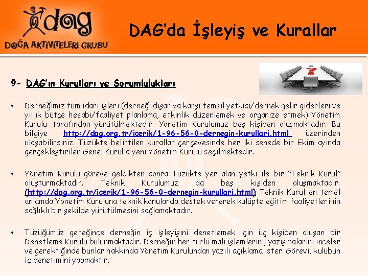 DAG’da İşleyiş ve Kurallar 9 - DAG’ın Kurulları ve Sorumlulukları • Derneğimiz tüm idari