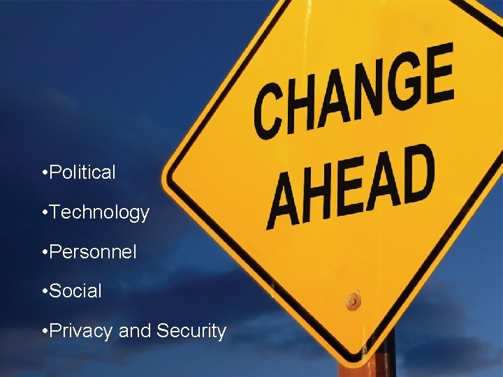  • Political • Technology • Personnel • Social • Privacy and Security 