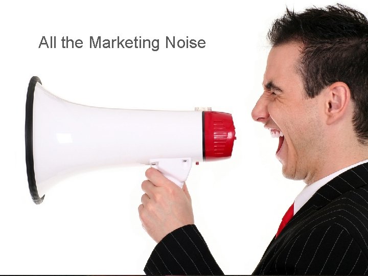 All the Marketing Noise 