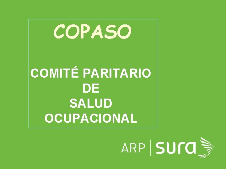 COPASO COMITÉ PARITARIO DE SALUD OCUPACIONAL ARP SURA 