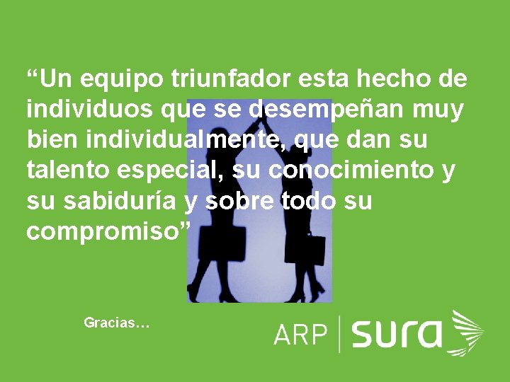 “Un equipo triunfador esta hecho de individuos que se desempeñan muy bien individualmente, que