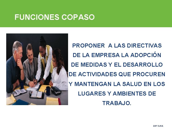 FUNCIONES COPASO • PROPONER A LAS DIRECTIVAS DE LA EMPRESA LA ADOPCIÓN DE MEDIDAS