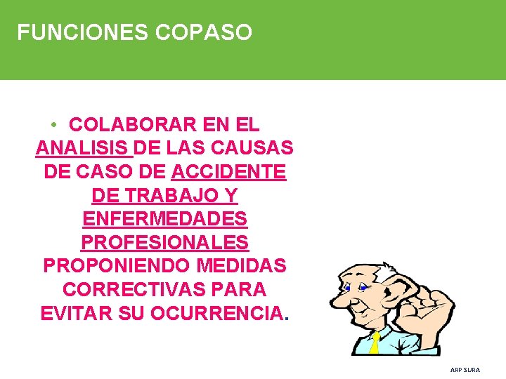 FUNCIONES COPASO • COLABORAR EN EL ANALISIS DE LAS CAUSAS DE CASO DE ACCIDENTE