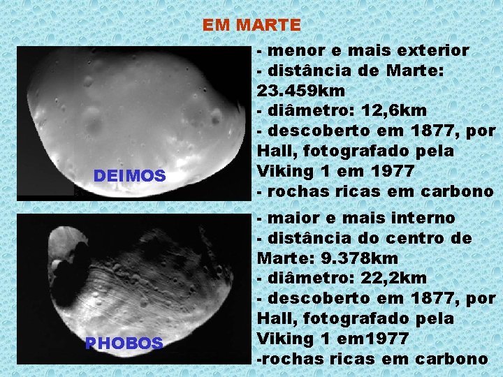 EM MARTE DEIMOS PHOBOS - menor e mais exterior - distância de Marte: 23.