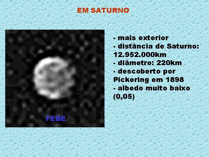 EM SATURNO - mais exterior - distância de Saturno: 12. 952. 000 km -