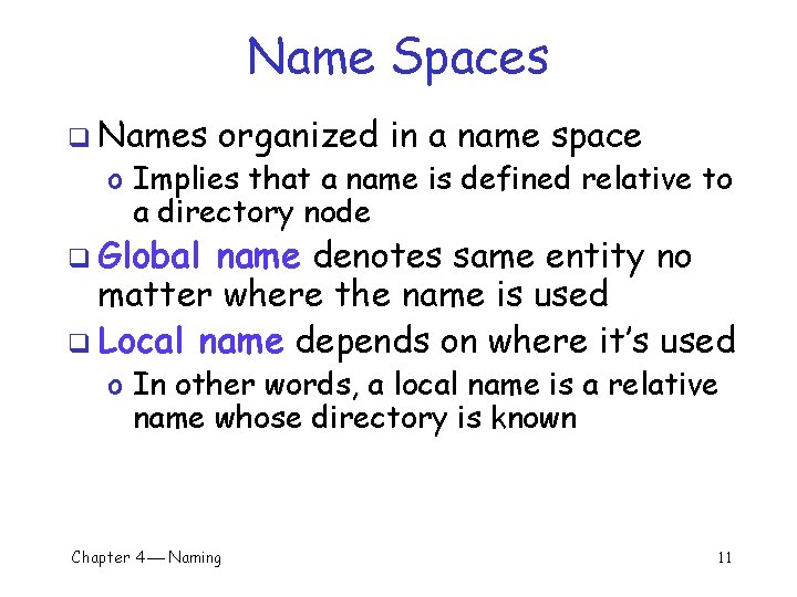 Name Spaces q Names organized in a name space o Implies that a name