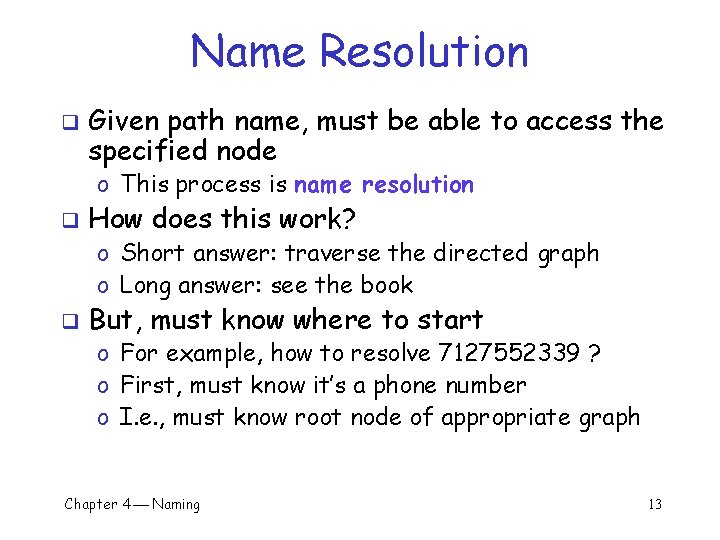 Name Resolution q Given path name, must be able to access the specified node