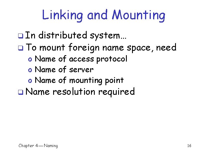 Linking and Mounting q In distributed system… q To mount foreign name space, need