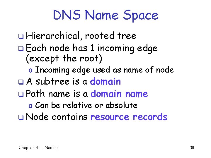 DNS Name Space q Hierarchical, rooted tree q Each node has 1 incoming edge