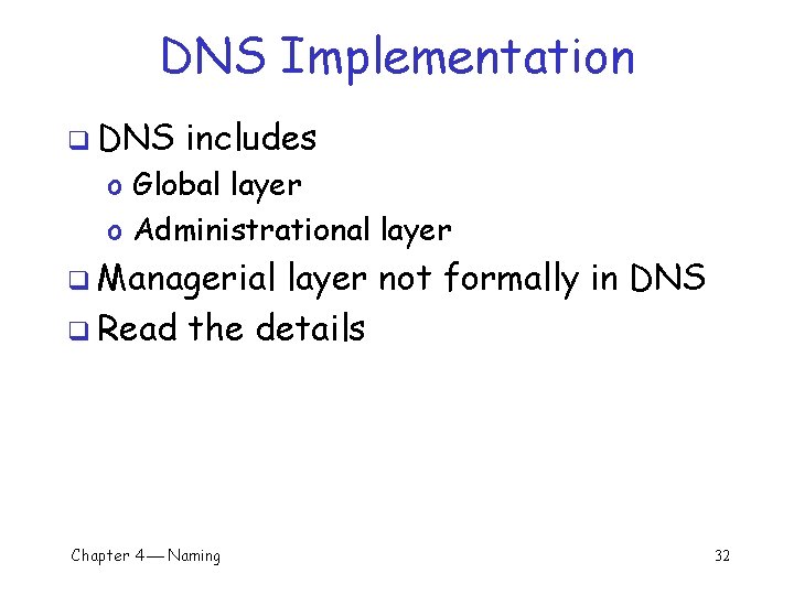 DNS Implementation q DNS includes o Global layer o Administrational layer q Managerial layer