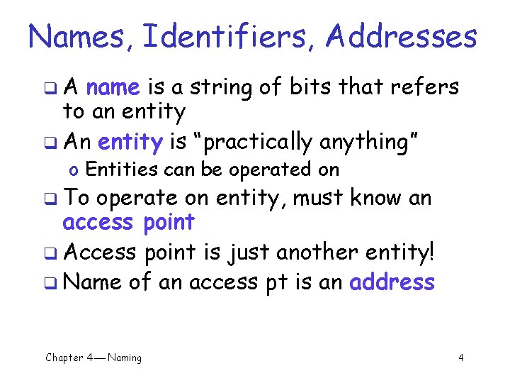 Names, Identifiers, Addresses q. A name is a string of bits that refers to