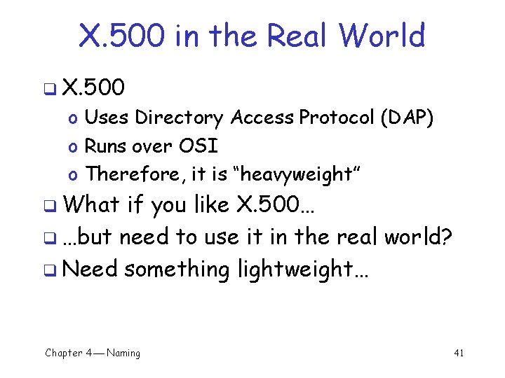 X. 500 in the Real World q X. 500 o Uses Directory Access Protocol