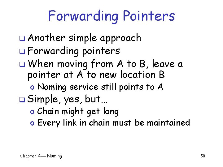 Forwarding Pointers q Another simple approach q Forwarding pointers q When moving from A