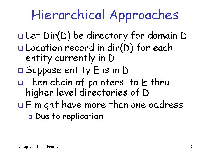 Hierarchical Approaches q Let Dir(D) be directory for domain D q Location record in