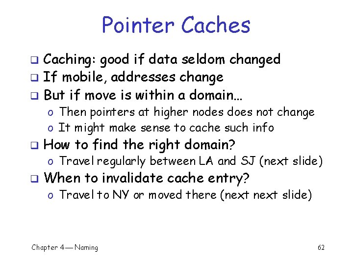 Pointer Caches Caching: good if data seldom changed q If mobile, addresses change q