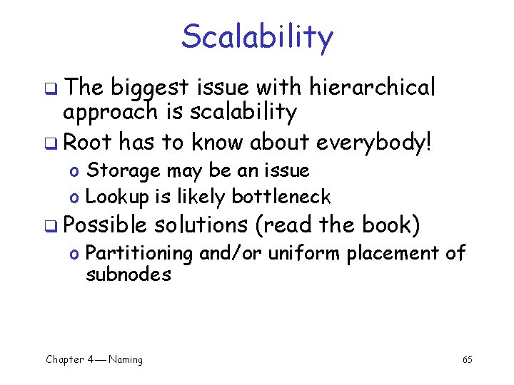 Scalability q The biggest issue with hierarchical approach is scalability q Root has to