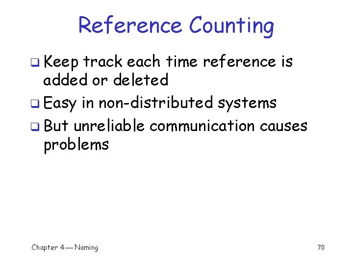 Reference Counting q Keep track each time reference is added or deleted q Easy