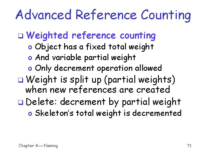 Advanced Reference Counting q Weighted reference counting o Object has a fixed total weight