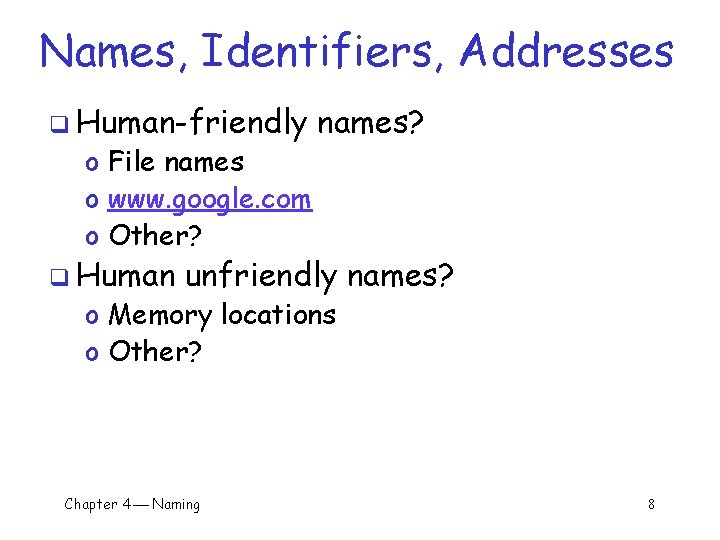 Names, Identifiers, Addresses q Human-friendly o File names o www. google. com o Other?