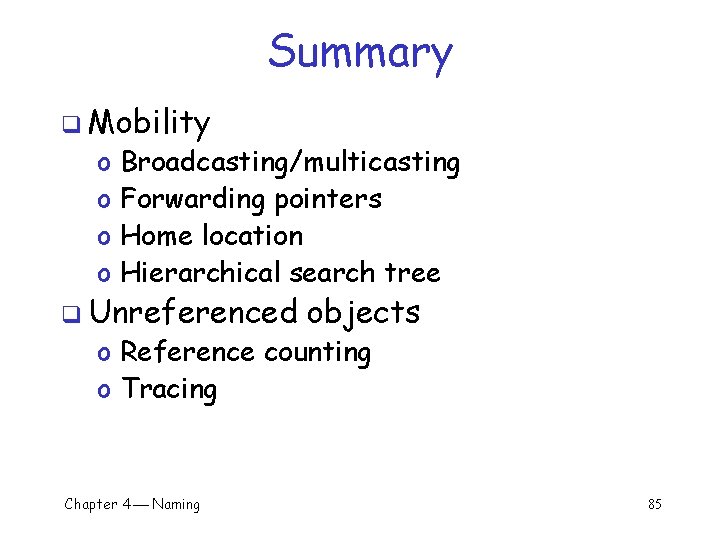 Summary q Mobility o o Broadcasting/multicasting Forwarding pointers Home location Hierarchical search tree q