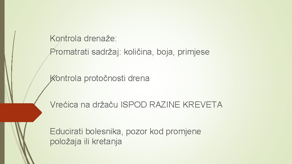 Kontrola drenaže: Promatrati sadržaj: količina, boja, primjese Kontrola protočnosti drena Vrećica na držaču ISPOD