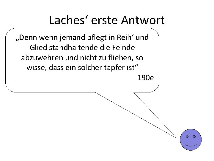 Laches‘ erste Antwort „Denn wenn jemand pflegt in Reih‘ und Glied standhaltende die Feinde