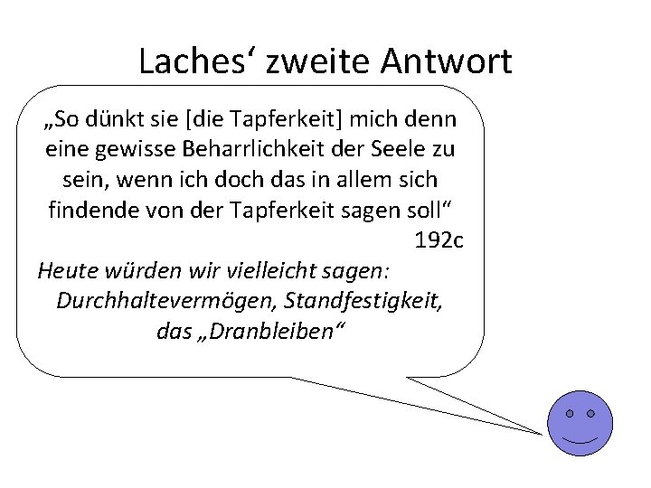 Laches‘ zweite Antwort „So dünkt sie [die Tapferkeit] mich denn eine gewisse Beharrlichkeit der