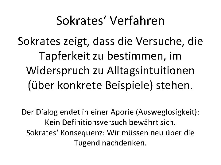 Sokrates‘ Verfahren Sokrates zeigt, dass die Versuche, die Tapferkeit zu bestimmen, im Widerspruch zu