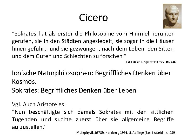 Cicero “Sokrates hat als erster die Philosophie vom Himmel herunter gerufen, sie in den