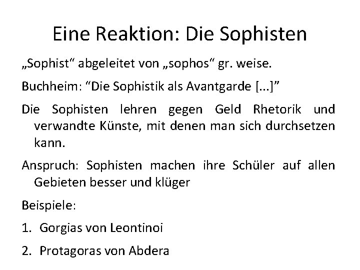 Eine Reaktion: Die Sophisten „Sophist“ abgeleitet von „sophos“ gr. weise. Buchheim: “Die Sophistik als