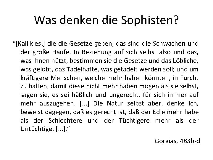 Was denken die Sophisten? “[Kallikles: ] die Gesetze geben, das sind die Schwachen und