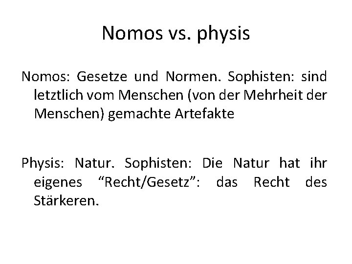 Nomos vs. physis Nomos: Gesetze und Normen. Sophisten: sind letztlich vom Menschen (von der