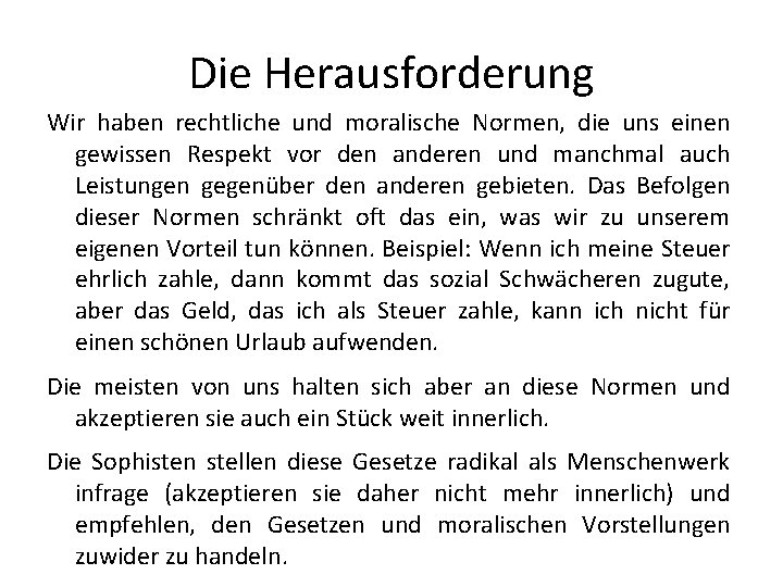 Die Herausforderung Wir haben rechtliche und moralische Normen, die uns einen gewissen Respekt vor